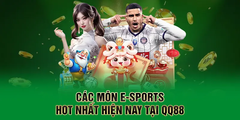 Các môn E-Sports hot nhất hiện nay tại QQ88