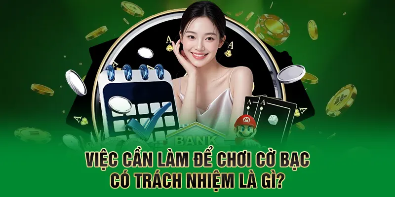 Việc cần làm để chơi cờ bạc có trách nhiệm là gì?